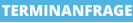 TERMINANFRAGE