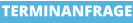 TERMINANFRAGE