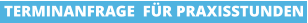 TERMINANFRAGE  FÜR PRAXISSTUNDEN
