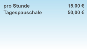 pro Stunde Tagespauschale    15,00 € 50,00 €
